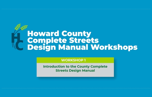 Howard County has completed a draft of its Complete Streets Design Manual and is offering multiple community engagement opportunities for residents and businesses to provide feedback. 